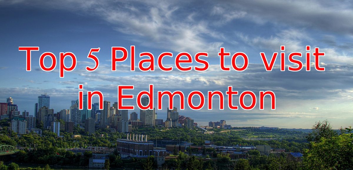 Top 5 places to visit in Edmonton