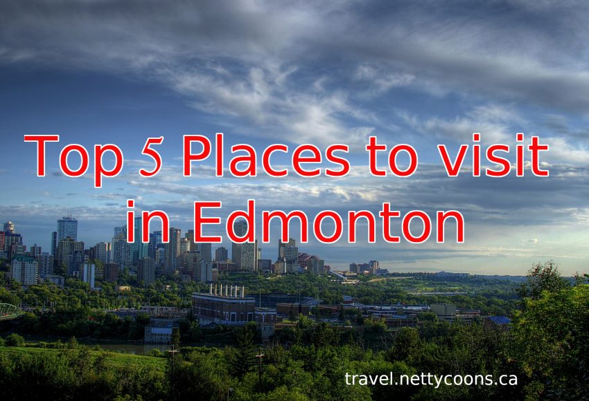 Top 5 places to visit in Edmonton